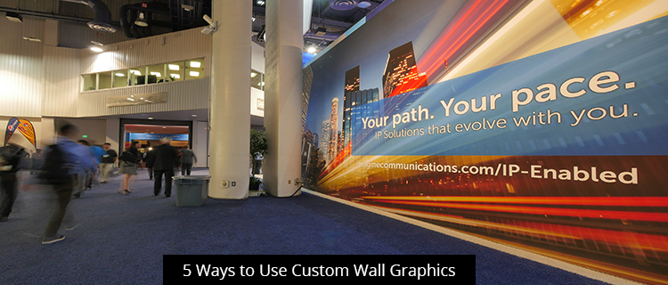 5 Ways to Use Custom Wall Graphics