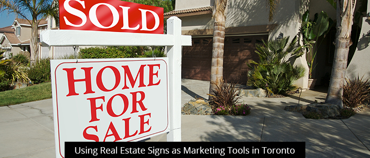 Using Real Estate Signs as a Marketing Tool in Toronto